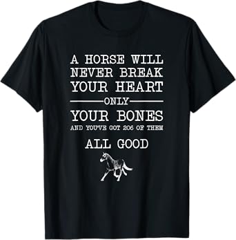 A Horse Will Never Break Your Heart Funny Horseback Riding T-Shirt