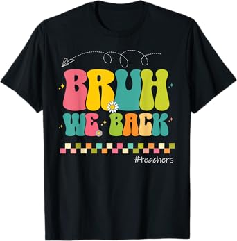 Bruh We Back Teachers Happy First Day Of School T-Shirt