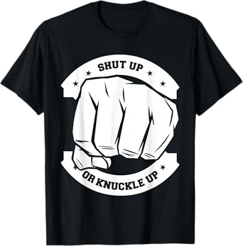 Shut Up Or Knuckle Up - Bare Knuckle Boxing T-Shirt