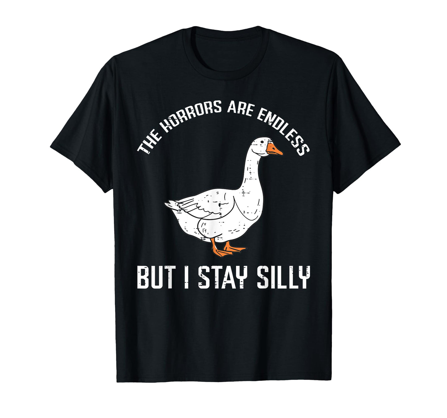 Goose Horrors Endless But I Stay Silly Funny Men Women Kids T-Shirt