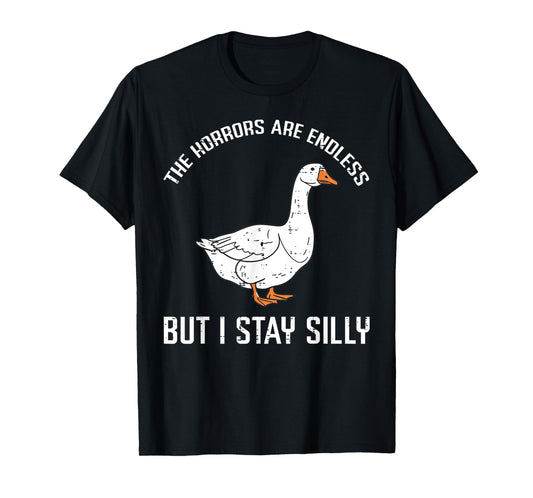 Goose Horrors Endless But I Stay Silly Funny Men Women Kids T-Shirt