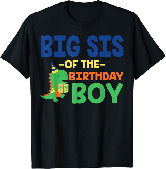 Big Sis of The Birthday For Boy Saurus Rex Dinosaur Party T-Shirt