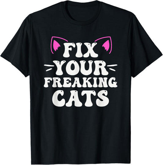 Fix Your Freaking Cats Vet Tech Cat Feral Owner T-Shirt