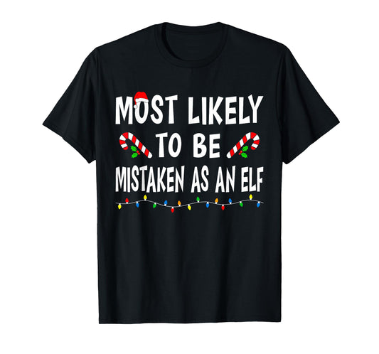 Most Likely To Be Mistaken As An Elf Funny Family Christmas T-Shirt