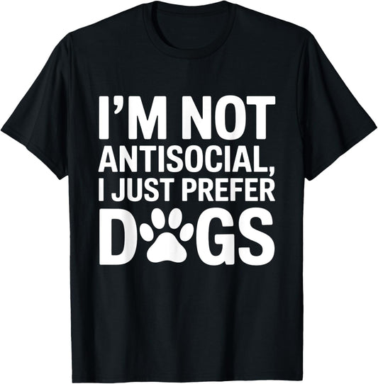 I’m Not Antisocial I Just Prefer Dogs Funny Dog Lover T-Shirt