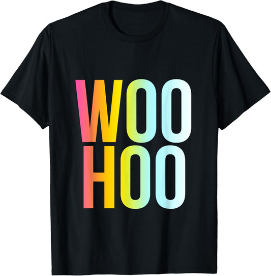 Woo Hoo - Funny Cool Positive Vibes Party Quote T-Shirt
