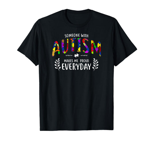 Someone With Autism Makes Me Proud Autism Awareness Support T-Shirt