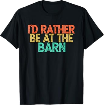 I'd Rather Be At The Barn T-Shirt