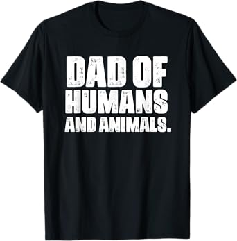Mens dad of humans and animals funny pet lovers T-Shirt