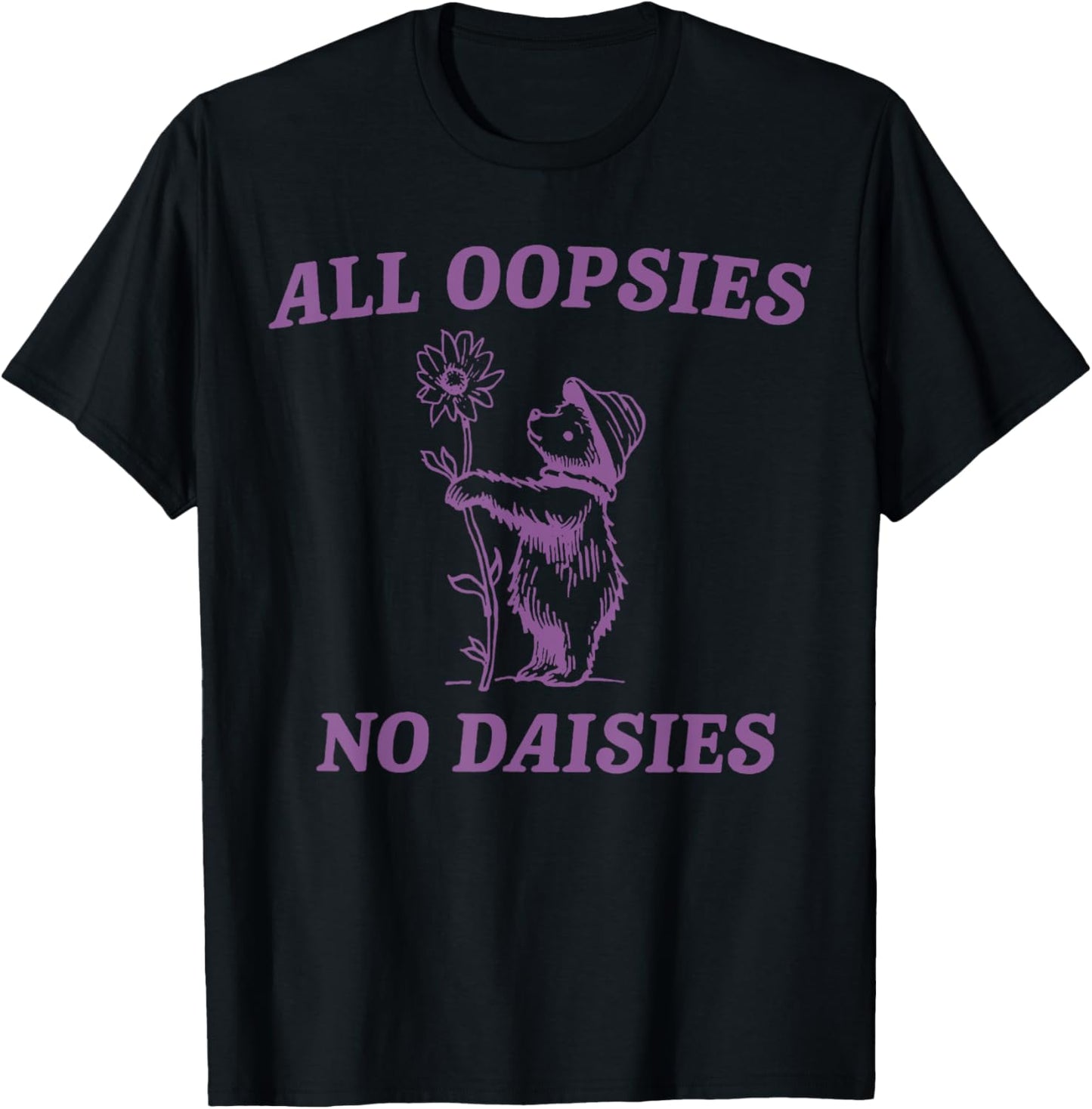 All Oopsies No Daisies Cute Bear T-Shirt