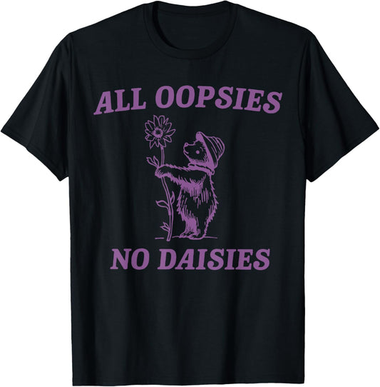 All Oopsies No Daisies Cute Bear T-Shirt