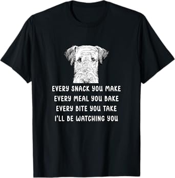 Every snack you make Every meal you bake Airedale Terrier T-Shirt
