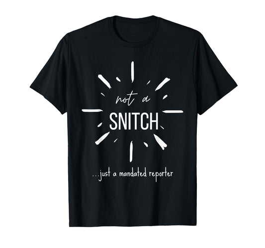 Not A Snitch Just A Mandated Reporter Funny Sarcasm Teacher T-Shirt
