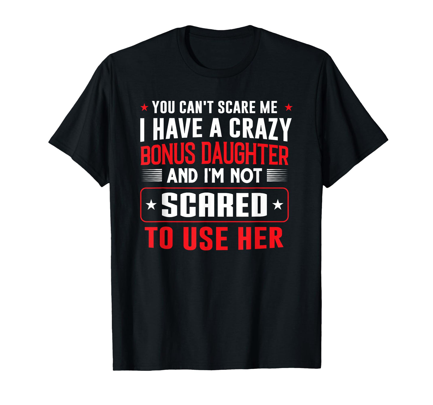 You can't scare me I have a bonus daughter Bonus Dad Gift T-Shirt
