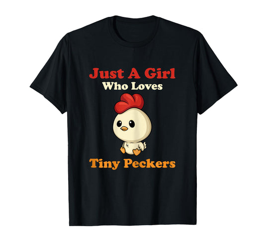 Just A Girl Who Loves Tiny Peckers Funny Chicken Whisperer T-Shirt