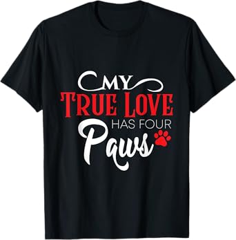 My true love has four paws - Gift for Dog Lovers Men Women T-Shirt