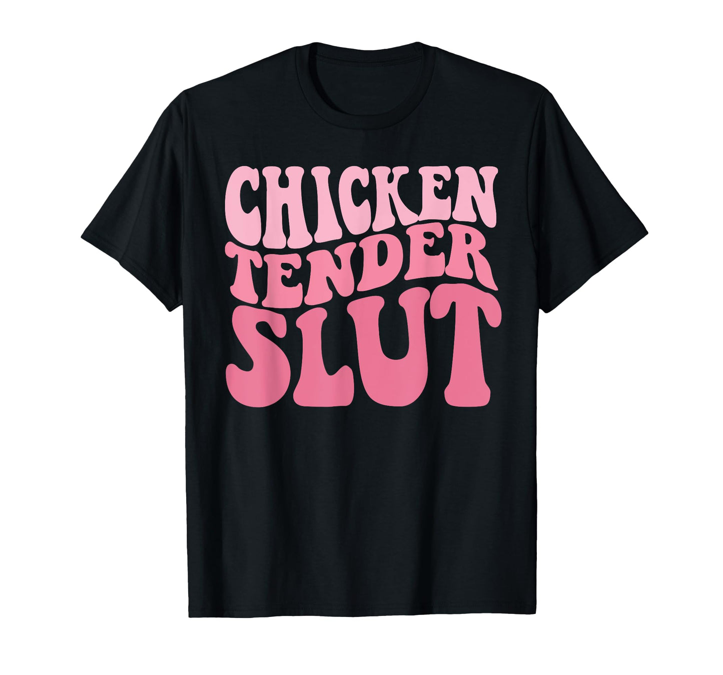 Chicken Tender Slut Groovy Humor Jokes For Humorous People T-Shirt