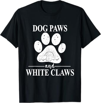Dog Paws and White Claws - Dog Paw Mom T-Shirt