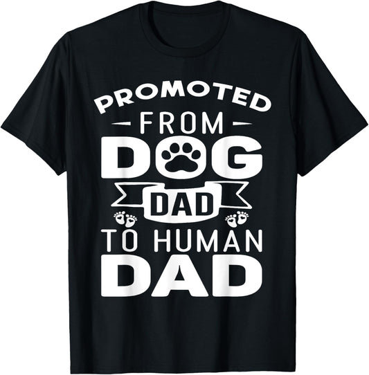 Funny Promoted From Dog Dad To Human Dad Father's Day Dad T-Shirt