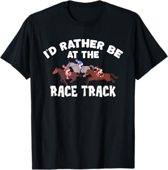 I'd Rather Be At The Race Track - Horse Racing Lover Gift T-Shirt