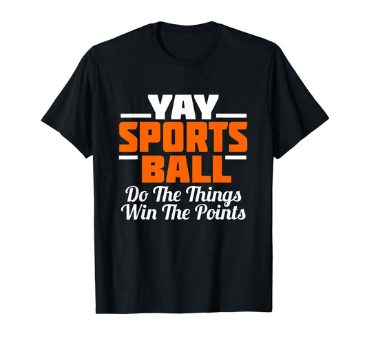 YAY Sports Ball Do the Thing T-Shirt Fan Football Soccer Tee T-Shirt