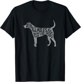 Run All The Miles Pet All The Dogs Marathon Run With Dogs T-Shirt