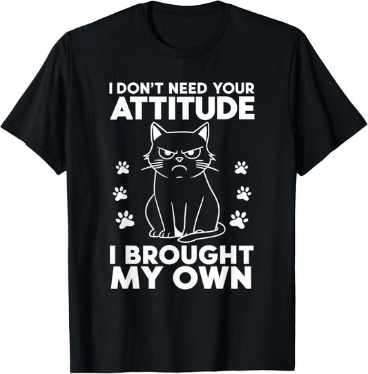 I don´t need your Attitude I brought my own Funny Cat T-Shirt