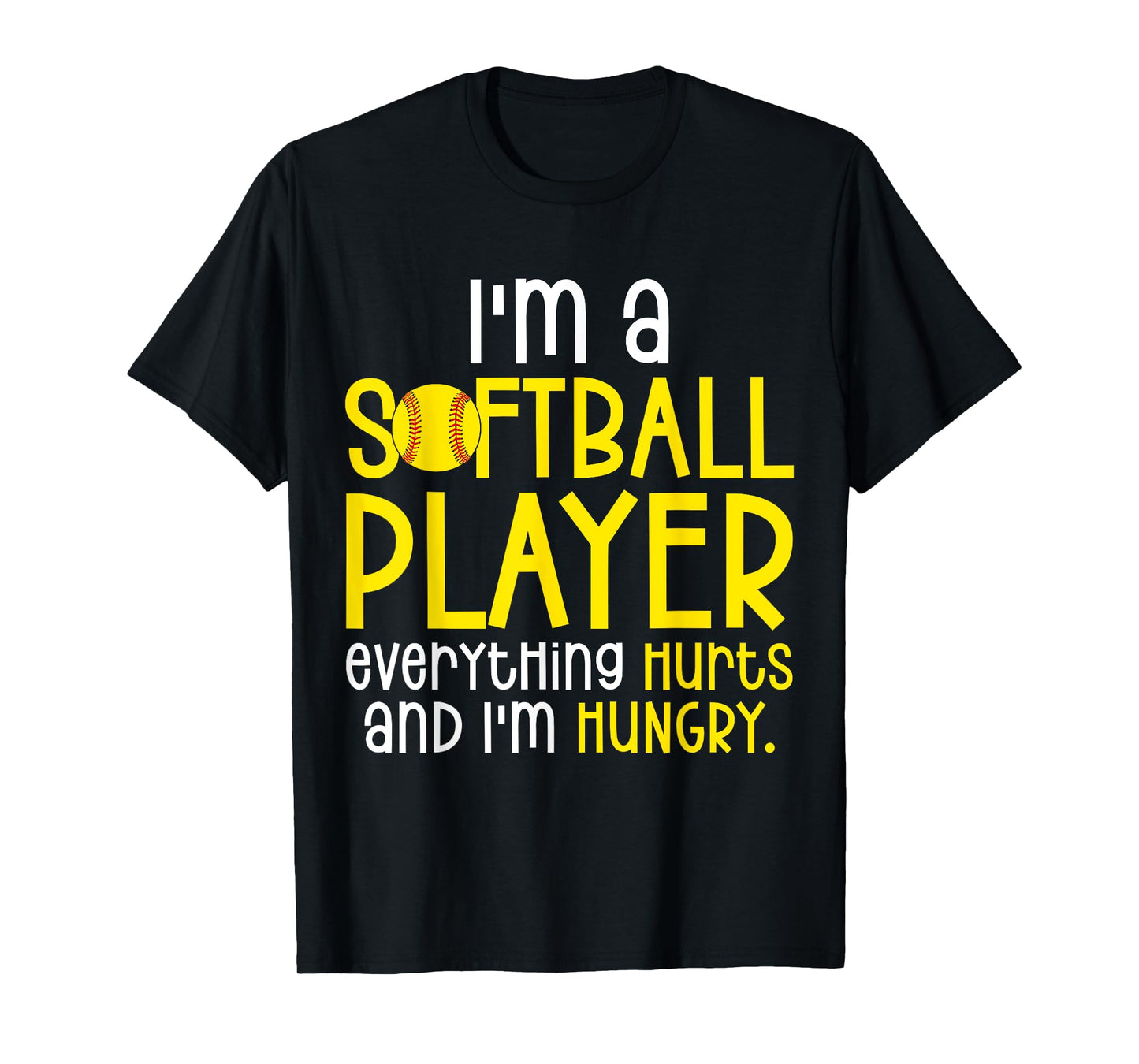 I'm A Softball Player Everything Hurts And I'm Hungry T-Shirt