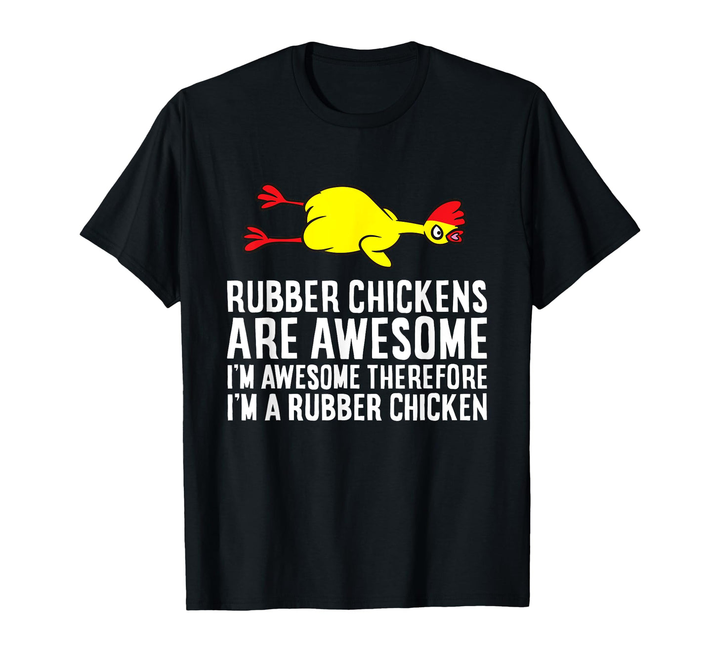 Rubber Chickens Are Awesome I'm Awesome I'm A Rubber Chicken T-Shirt