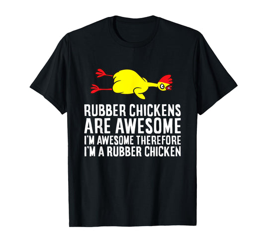 Rubber Chickens Are Awesome I'm Awesome I'm A Rubber Chicken T-Shirt