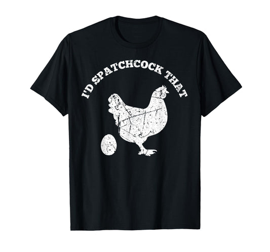 Id Spatchcock That Chicken Funny Chef Cook BBQ Grilling Gift T-Shirt
