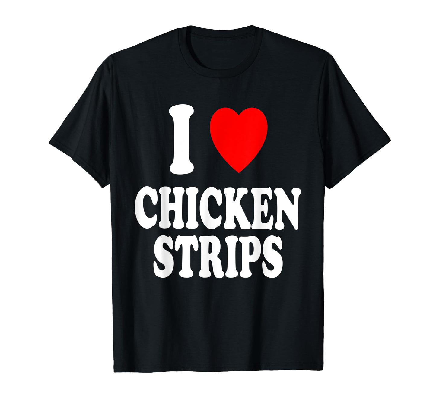 I Heart (Love) Chicken Strips Favorite Food Fingers T-Shirt