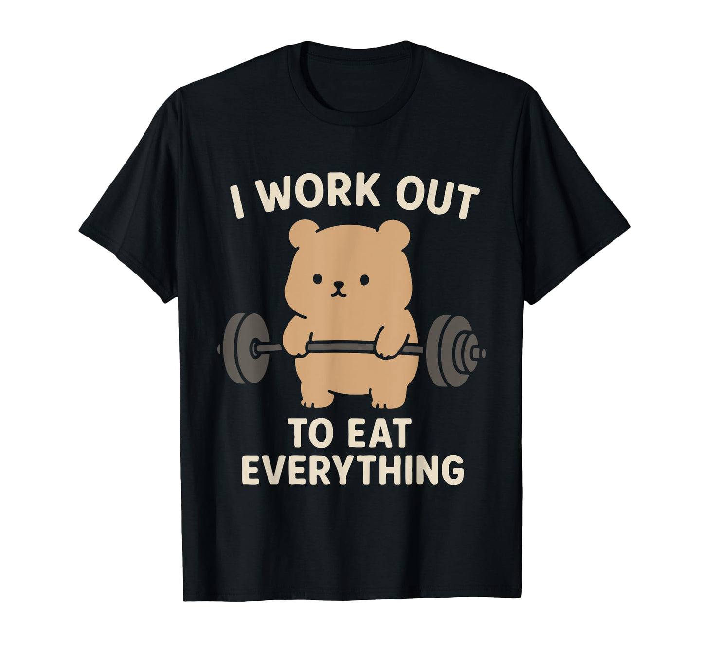 I Work Out To Eat Everything Cute Bear Fitness Weightlifting T-Shirt