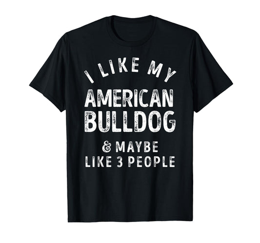 I Like My American Bulldog And Maybe Like 3 People Dog Lover Men Women Kids T-Shirt