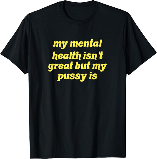 My mental health isn't great but my pussy is Cat Pet Paws T-Shirt