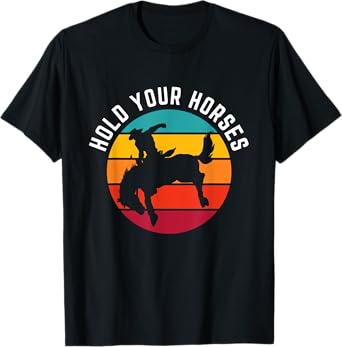 Hold Your Horses Funny Retro Western Cowboy Graphic T-Shirt