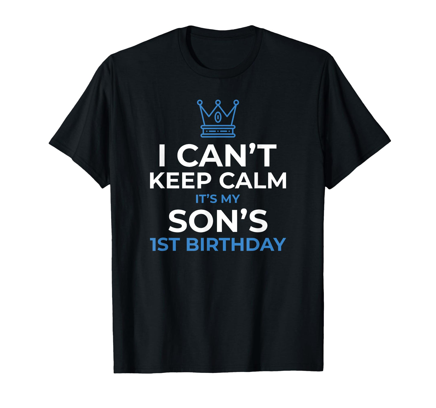 I Can't Keep Calm It's My Son's 1st Birthday Boy Kid T-Shirt T-Shirt
