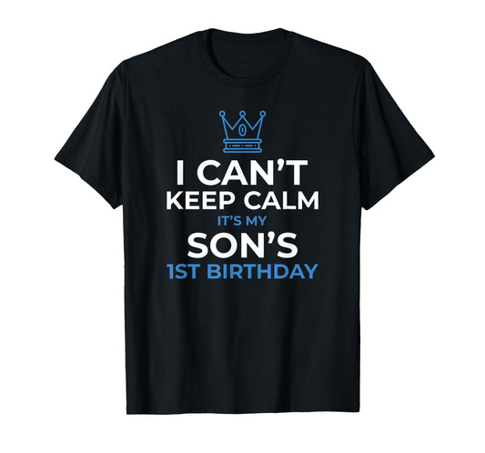 I Can't Keep Calm It's My Son's 1st Birthday Boy Kid T-Shirt T-Shirt