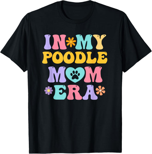 In My Poodle Mom Era Funny Retro Groovy Pudel Dog Owner T-Shirt