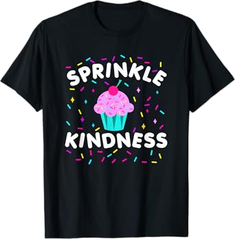 Sprinkle Kindness Cupcake Kind Cute Funny T-Shirt