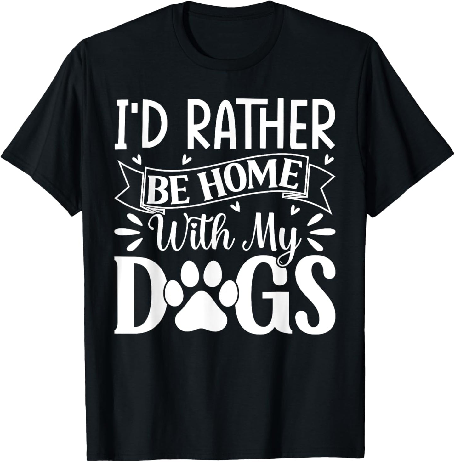 I'd Rather Be Home With My Dogs T-Shirt