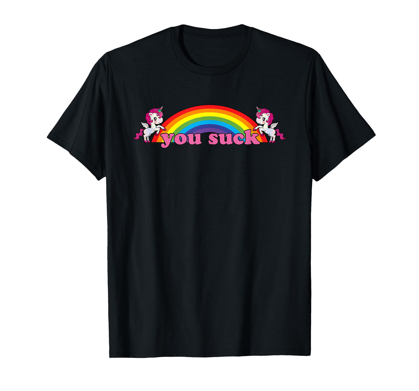 you suck Rainbow Unicorn - Demotivational Funny Humor T-Shirt
