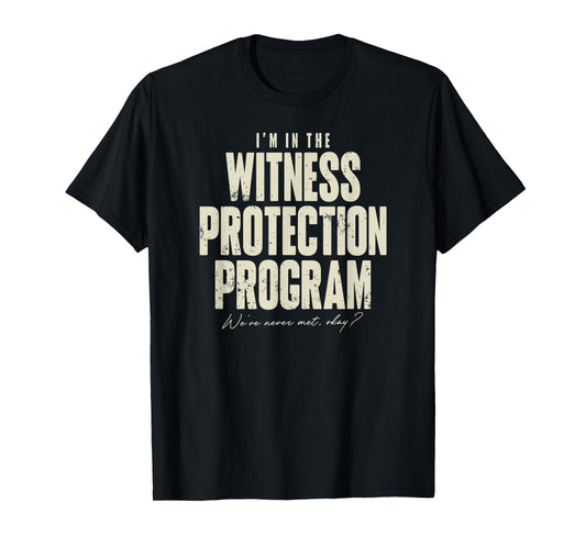 Funny Witness Protection Program T-Shirt