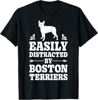 Easily Distracted By Boston Terriers Funny Dog Lover Gifts Men Women Kids T-Shirt