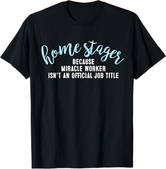 Home Staging T-shirt - Home Stager Miracle Worker T-Shirt