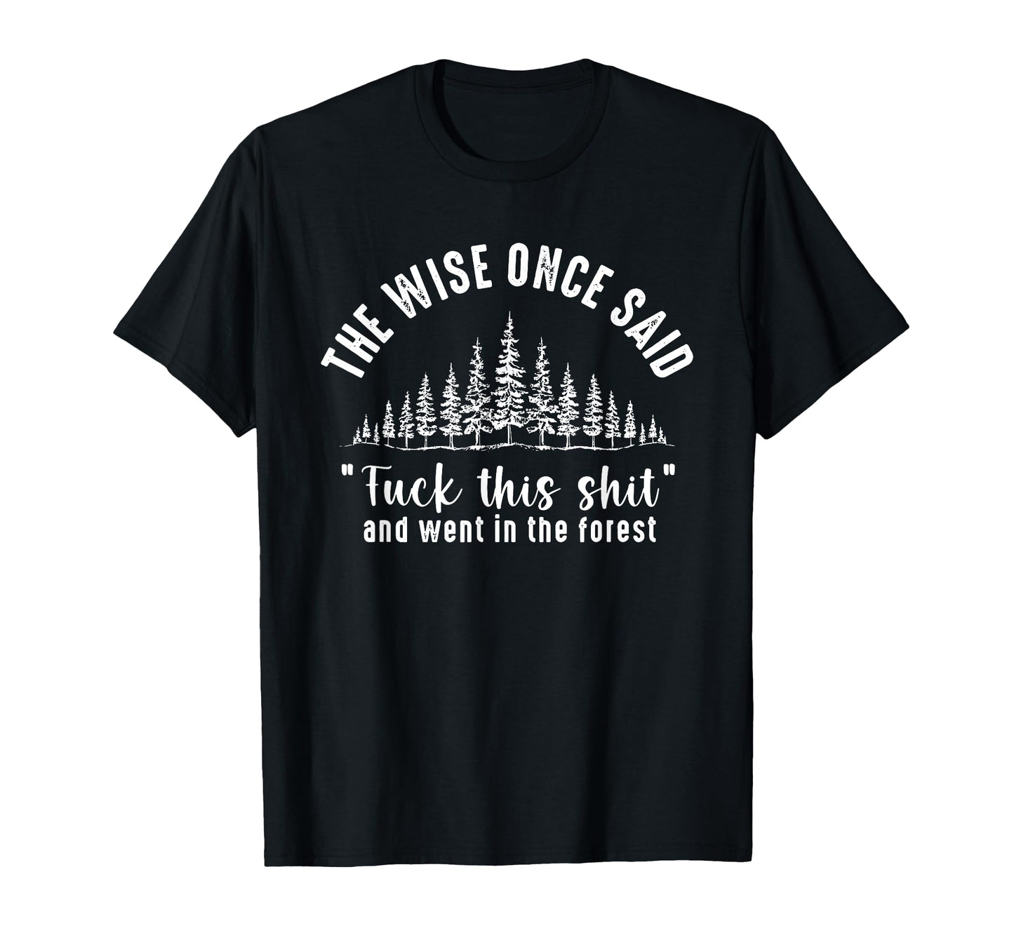 the wise once said fuck this shit & went in the forest hiker T-Shirt