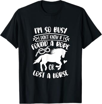 I Don't Know If I Found A Rope Or Lost A Horse Equestrian T-Shirt