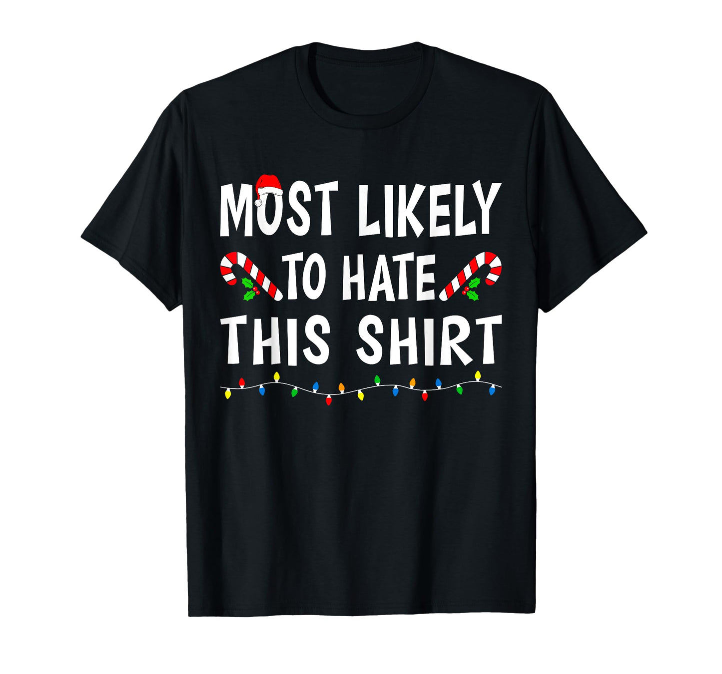 Most Likely To Hate This Shirt Funny Xmas Family Christmas T-Shirt