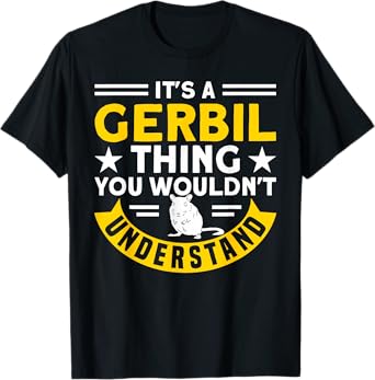 A Gerbil Thing You Wouldn't Understand Gerbil Owners Gerbil T-Shirt