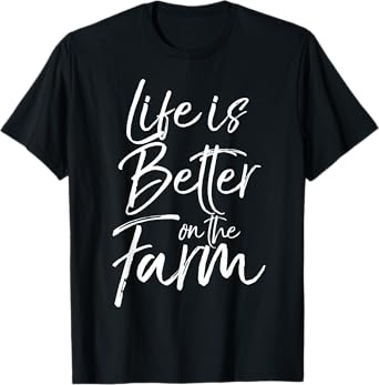 Life is Better on the Farm Shirt Fun Farming Tee T-Shirt